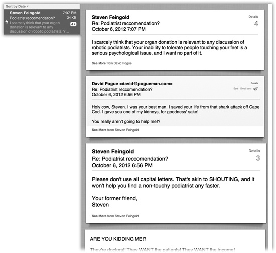 In Mail’s version of threading, called Conversation view, the back-and-forths are represented extremely concisely. All the duplication and redundancy is hidden. (You can see it, if you really want to, by clicking the See More link at the bottom of each message.)Lower right: Click the tiny number, as shown here by the cursor, to view a list of the messages within the clump.