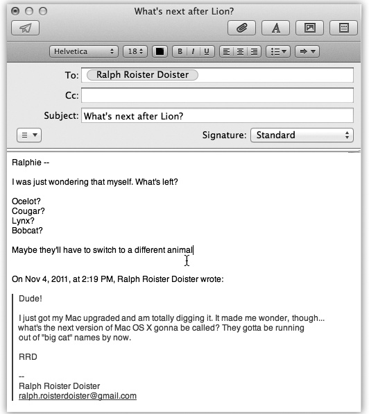 If you highlight some text before clicking Reply, Mail pastes only that portion of the original message into your reply. That’s a great convenience to your correspondent, who now knows exactly which part of the message you’re responding to.