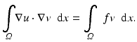 $$ \underset{\varOmega }{{\displaystyle \int }}\nabla u\cdot \nabla v\kern0.5em \mathrm{d}x=\underset{\varOmega }{{\displaystyle \int }}\kern0.5em fv\kern0.5em \mathrm{d}x. $$