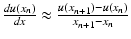 $$ \frac{du\left({x}_n\right)}{dx}\approx \frac{u\left({x}_{n+1}\right)-u\left({x}_n\right)}{x_{n+1}-{x}_n} $$