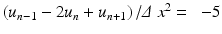 $$ \left({u}_{n-1}-2{u}_n+{u}_{n+1}\right)/\varDelta\;{x}^2=\kern0.5em -5 $$