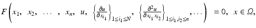 $$ F\left({x}_1,\kern0.5em {x}_2,\kern0.5em \dots \kern0.5em,\kern0.5em {x}_n,\kern0.5em u,\kern0.5em {\left\{\frac{\partial u}{\partial {x}_{i_1}}\right\}}_{1\le {i}_1\le N},\kern0.5em {\left\{\frac{\partial^2u}{\partial {x}_{i_1}{x}_{i_2}}\right\}}_{1\le {i}_1,{i}_2\le n},\dots \right)\kern0.5em =0,\kern0.5em x\in \varOmega, $$