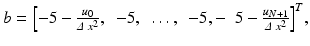 $$ b={\left[-5-\frac{u_0}{\varDelta\;{x}^2},\kern0.5em -5,\kern0.5em \dots, \kern0.5em -5,-\kern0.5em 5-\frac{u_{N+1}}{\varDelta\;{x}^2}\right]}^T, $$