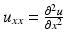 $$ {u}_{xx}=\frac{\partial^2u}{\partial {x}^2} $$