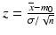 $$ z=\frac{\overline{x}-{m}_0}{\sigma /\sqrt{n}} $$