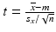 $$ t=\frac{\overline{x}-m}{s_x/\sqrt{n}} $$