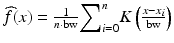 $$ \widehat{f}(x)=\frac{1}{n\cdot \mathrm{b}\mathrm{w}}{\displaystyle \sum}_{i=0}^nK\left(\frac{x-{x}_i}{\mathrm{bw}}\right) $$