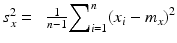 $$ {s}_x^2=\kern0.5em \frac{1}{n-1}{\displaystyle \sum}_{i=1}^n{\left({x}_i-{m}_x\right)}^2 $$