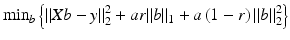 $$ { \min}_b\left\{{\left\Vert Xb-y\right\Vert}_2^2+ar{\left\Vert b\right\Vert}_1+a\left(1-r\right){\left\Vert b\right\Vert}_2^2\right\} $$