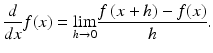 $$ \frac{d}{dx}f(x)=\underset{h\to 0}{ \lim}\frac{f\left(x+h\right)-f(x)}{h}. $$