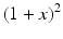 $$ {\left(1 + x\right)}^2 $$