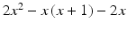 $$ 2{x}^2-x\left(x+1\right)-2x $$