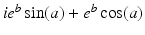 $$ i{e}^b \sin (a) + {e}^b \cos (a) $$