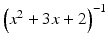 $$ {\left({x}^2+3x+2\right)}^{-1} $$