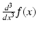 $$ \frac{d^3}{d{x}^3}f(x) $$