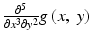 $$ \frac{\partial^5}{\partial {x}^3\partial {y}^2}g\left(x,\ y\right) $$