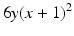 $$ 6y{\left(x + 1\right)}^2 $$