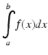 $$ {\displaystyle \underset{a}{\overset{b}{\int }}}f(x)dx $$