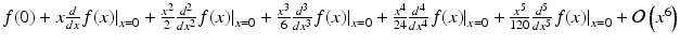 $$ f(0)+x\frac{d}{dx}{\left.f(x)\right|}_{x=0}+\frac{x^2}{2}\frac{d^2}{d{x}^2}{\left.f(x)\right|}_{x=0}+\frac{x^3}{6}\frac{d^3}{d{x}^3}{\left.f(x)\right|}_{x=0}+\frac{x^4}{24}\frac{d^4}{d{x}^4}{\left.f(x)\right|}_{x=0}+\frac{x^5}{120}\frac{d^5}{d{x}^5}{\left.f(x)\right|}_{x=0}+\mathcal{O}\left({x}^6\right) $$