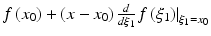 $$ f\left({x}_0\right)+\left(x-{x}_0\right)\frac{d}{d{\xi}_1}{\left.f\left({\xi}_1\right)\right|}_{\xi_1={x}_0} $$