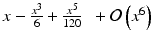 $$ x-\frac{x^3}{6}+\frac{x^5}{120}\kern0.5em + \mathcal{O}\left({x}^6\right) $$