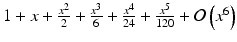 $$ 1+x+\frac{x^2}{2}+\frac{x^3}{6}+\frac{x^4}{24}+\frac{x^5}{120}+\mathcal{O}\left({x}^6\right) $$