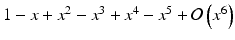 $$ 1-x+{x}^2-{x}^3+{x}^4-{x}^5+\mathcal{O}\left({x}^6\right) $$