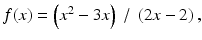 $$ f(x) = \left({x}^2-3x\right)\ /\ \left(2x-2\right), $$