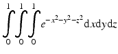 $$ \underset{0}{\overset{1}{{\displaystyle \int }}}\underset{0}{\overset{1}{{\displaystyle \int }}}\underset{0}{\overset{1}{{\displaystyle \int }}}{e}^{-{x}^2-{y}^2-{z}^2}\mathrm{d}x\mathrm{d}y\mathrm{d}z $$