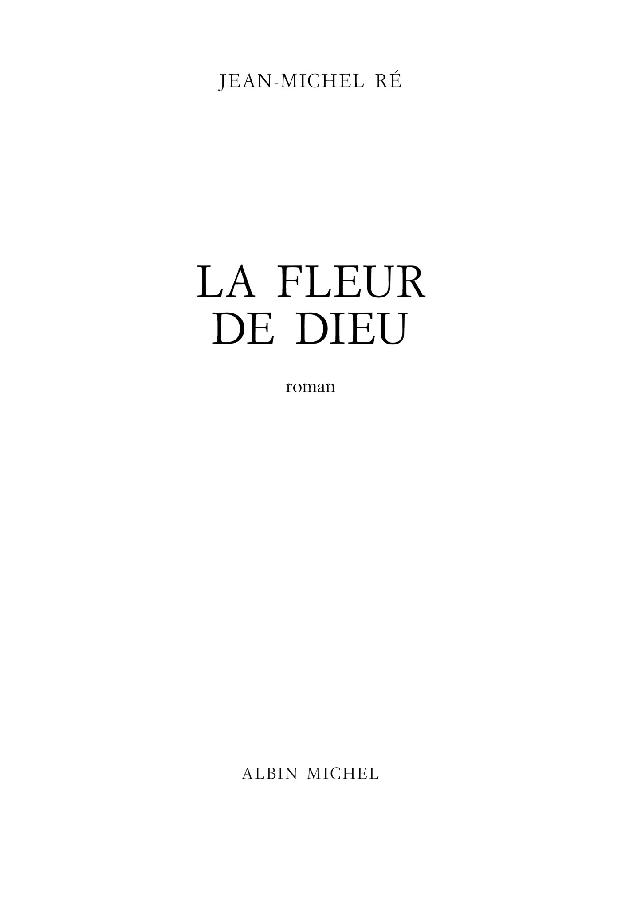 Page de titre : Ré Jean-michel, La fleur de Dieu, Albin Michel