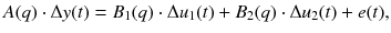 $$ A(q)\cdot \Delta y(t)={B}_1(q)\cdot \Delta {u}_1(t)+{B}_2(q)\cdot \Delta {u}_2(t)+e(t), $$