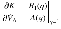 $$ {\left.\frac{\partial K}{\partial {\dot{V}}_{\mathrm{A}}}=\frac{B_1(q)}{A(q)}\right|}_{q=1} $$