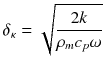 $$ {\delta}_{\kappa }=\sqrt{\frac{2k}{\rho_m{c}_p\omega }} $$