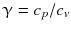 $$ \upgamma ={c}_p/{c}_v $$