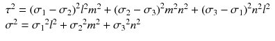 $$ \begin{array}{l}{\tau}^2={\left({\sigma}_1-{\sigma}_2\right)}^2{l}^2{m}^2+{\left({\sigma}_2-{\sigma}_3\right)}^2{m}^2{n}^2+{\left({\sigma}_3-{\sigma}_1\right)}^2{n}^2{l}^2\\ {}{\sigma}^2={\sigma_1}^2{l}^2+{\sigma_2}^2{m}^2+{\sigma_3}^2{n}^2\end{array} $$