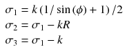 $$ \begin{array}{l}{\sigma}_1=k\left(1/ \sin \left(\phi \right)+1\right)/2\\ {}{\sigma}_2={\sigma}_1-kR\\ {}{\sigma}_3={\sigma}_1-k\end{array} $$