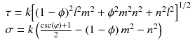 $$ \begin{array}{l}\tau =k{\left[{\left(1-\phi \right)}^2{l}^2{m}^2+{\phi}^2{m}^2{n}^2+{n}^2{l}^2\right]}^{1/2}\\ {}\sigma =k\left(\frac{ \csc \left(\varphi \right)+1}{2}-\left(1-\phi \right){m}^2-{n}^2\right)\end{array} $$