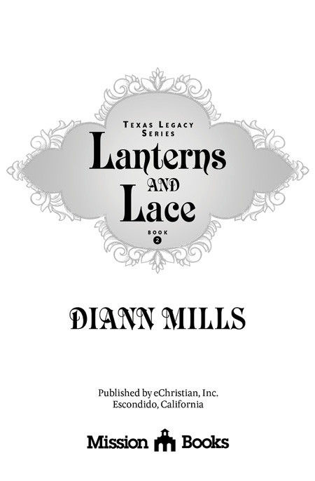 Lanterns and Lace, Book 2 in the Texas Legacy Series, by DiAnn Mills, published by Mission Books, an imprint of eChristian, Inc., Escondido, California.