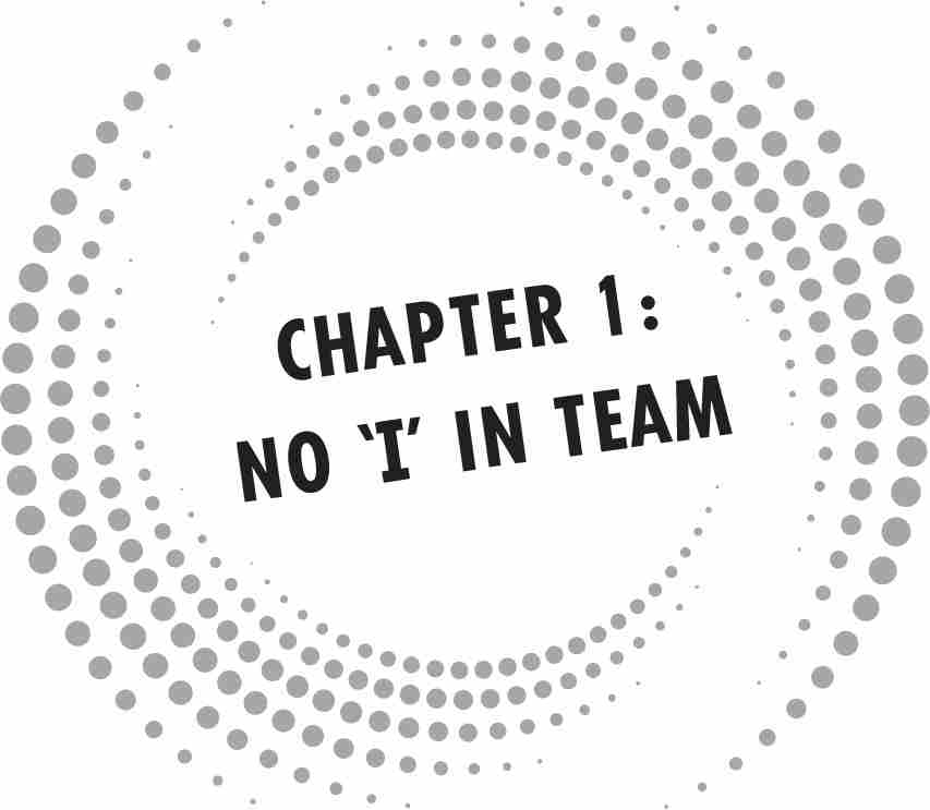 CHAPTER 1: NO ‘I’ IN TEAM