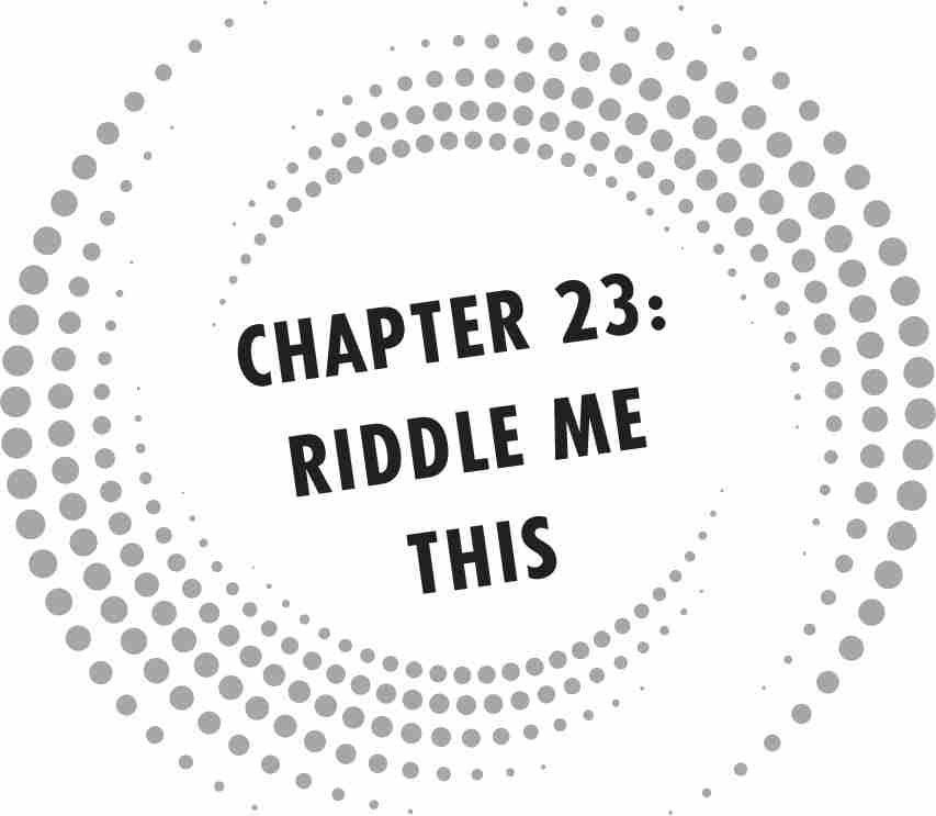 CHAPTER 23: RIDDLE ME THIS