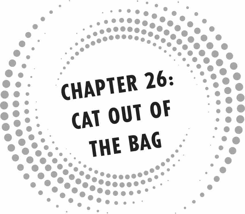 CHAPTER 26: CAT OUT OF THE BAG