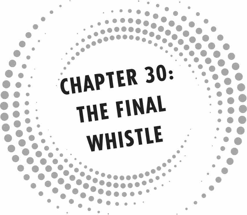 CHAPTER 30: THE FINAL WHISTLE