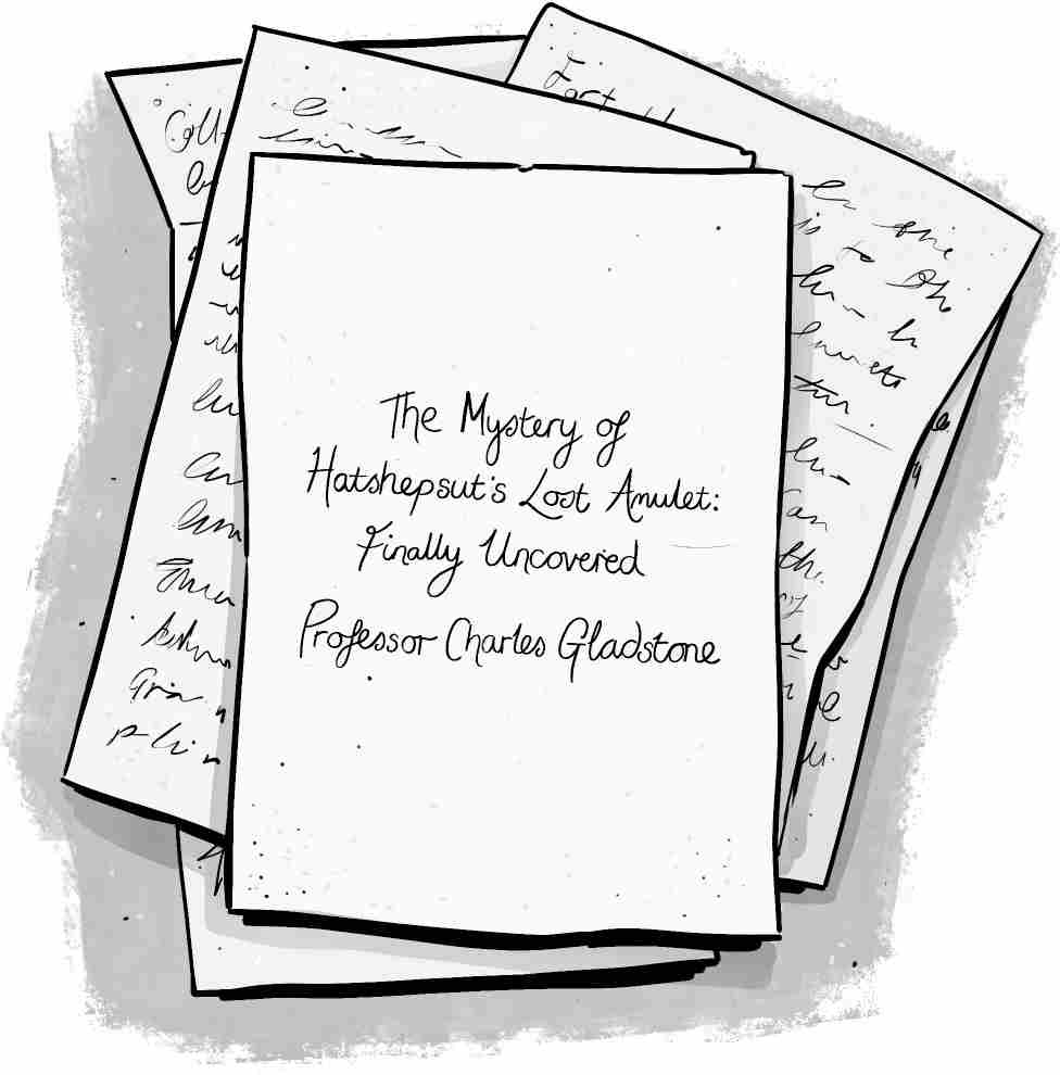 A stack of handwritten papers, with the top one titled The Mystery of Hatshepsut's Lost Amulet: Finally Uncovered, by Professor Charles Gladstone.