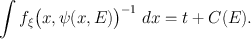 
$$\int \nolimits\nolimits {f}_{\xi }{\bigl (x,\psi {(x,E)\bigr )}}^{-1}\ dx = t + C(E).$$
