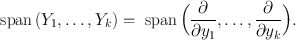 
$$\text{ span}\,({Y }_{1},\ldots ,{Y }_{k}) = \text{ span}\,{\Bigl ( \frac{\partial } {\partial {y}_{1}},\ldots , \frac{\partial } {\partial {y}_{k}}\Bigr )}.$$
