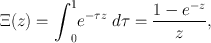 
$$\Xi (z) ={\int \nolimits\nolimits }_{0}^{1}{e}^{-\tau z}\ d\tau =\frac{1 - {e}^{-z}} {z},$$
