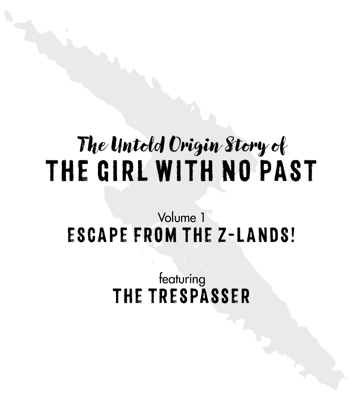 The Untold Origin Story of The Girl with No Past: Volume 1 — Escape from the Z-Lands!, featuring The Trespasser