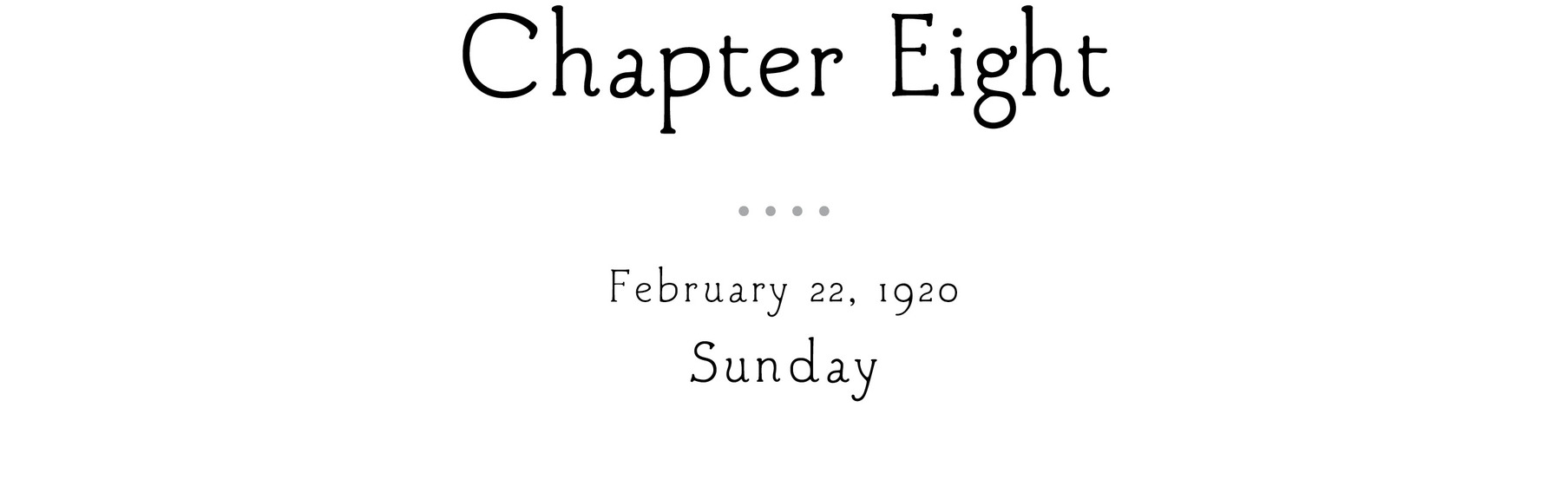 Chapter Eight February 22, 1920 Sunday