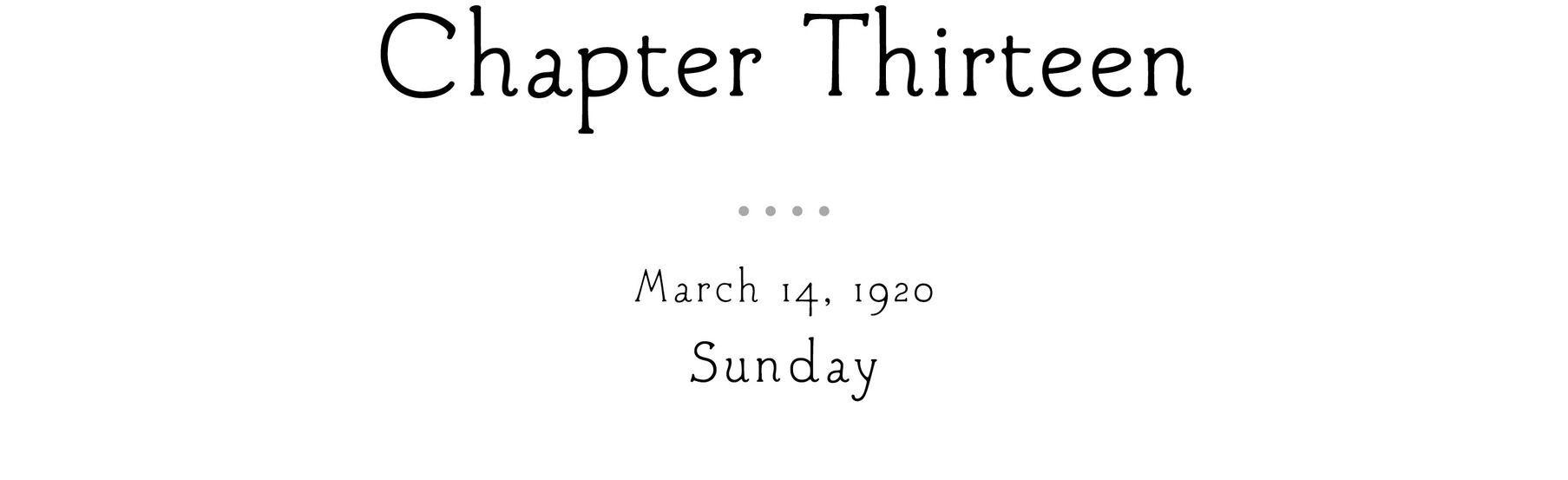 Chapter Thirteen March 14, 1920 Sunday