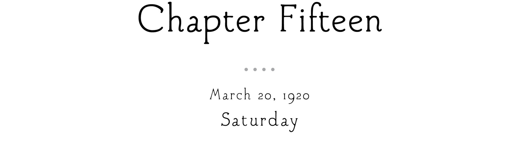 Chapter Fifteen March 20, 1920 Saturday